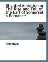 Blighted Ambition or The Rise and Fall of the Earl of Somerset a Romance 1116071983 Book Cover