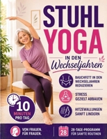Stuhl-Yoga in den Wechseljahren: Hitzewallungen lindern, Wechseljahresbauch reduzieren, besser schlafen & Stress abbauen in nur 10 Minuten täglich | ... für vielbeschäftigte Frauen (German Edition) 1806476460 Book Cover