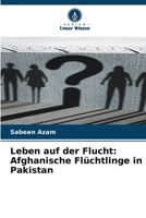 Leben auf der Flucht: Afghanische Flüchtlinge in Pakistan (German Edition) 6630331907 Book Cover