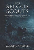 The Selous Scouts: Pseudo-Operations, Counterinsurgency, and the Shadow War in Rhodesia. B0GX78M7ZV Book Cover