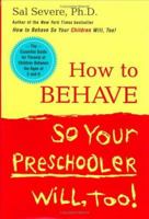 How to Behave So Your Preschooler Will, Too! 0142004588 Book Cover