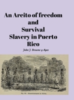 An Areito of Freedom and Survival: Slavery In Puerto Rico 130425268X Book Cover