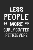 Less People More Curly Coated Retrievers: Lined Journal, 120 Pages, 6 x 9, Funny Curly Coated Retriever Gift Idea, Black Matte Finish (Less People More Curly Coated Retrievers Journal) 1673531350 Book Cover