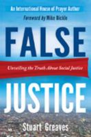 False Justice: Unveiling the Truth About Social Justice 076844196X Book Cover