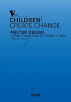 CHILDREN CREATE CHANGE: A Poster Design Event for Children’s Rights 3911036140 Book Cover