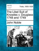 The Libel Suit Of Knowles V. Douglass, 1748 And 1749... 1275075711 Book Cover