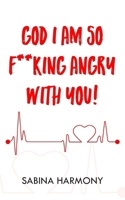 God I Am So F**king Angry with You! 1835632173 Book Cover