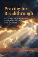 Praying for Breakthrough: A 21-Day Journey to Freedom, Victory, and Purpose 1732735115 Book Cover