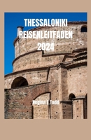 THESSALONIKI REISENLEITFADEN 2024: ALeitfaden zum Finden versteckter Schätze, kultureller Genüsse, reicher Geschichte, byzantinischem Erbe, gastronomischer Reise und Attraktionen (German Edition) B0CQHC1KF5 Book Cover