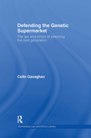 Defending The Genetic Supermarket (Biomedical Law and Ethics Library) 1844720586 Book Cover