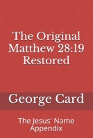The Original Matthew 28:19 Restored: The Jesus' Name Appendix 1494490765 Book Cover