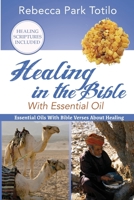 Healing In The Bible With Essential Oil 0999186590 Book Cover