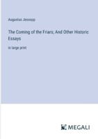 The Coming of the Friars; And Other Historic Essays: in large print 3368355120 Book Cover