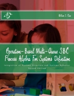 Operation-Based Multi-Queue SBC Process Algebra for Systems Definition: Integration of Systems Structure and Systems Behavior 1979454957 Book Cover