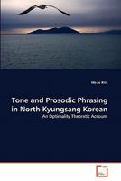 Tone and Prosodic Phrasing in North Kyungsang Korean: An Optimality Theoretic Account 3639224310 Book Cover