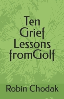 Ten Grief Lessons from Golf 0998708828 Book Cover