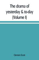 The Drama of Yesterday & To-Day; Volume 1 9353709482 Book Cover