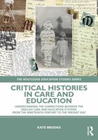 Critical Histories in Care and Education: Understanding the Connections Between the English Care and Education Systems from the Nineteenth Century to ... Day (The Routledge Education Studies Series) 1032663014 Book Cover