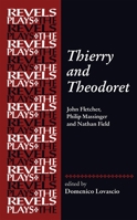 Thierry and Theodoret: John Fletcher, Philip Massinger and Nathan Field (The Revels Plays) 1526195445 Book Cover