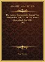 Die Gesetze Hammurabis Konigs Von Babylon Um 2250 V. Chr. Das Alteste Gesetzbuch Der Welt (1902) 1120404703 Book Cover