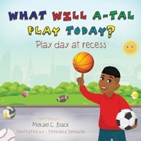 What Will A-Tal Play Today?: Play day at recess B08PQR83DT Book Cover