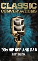 Classic Conversations: '90s Hip Hop and R&B B0FBRCV8PY Book Cover