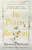 In Praise of Retreat: Finding Sanctuary in the Modern World 1770414738 Book Cover