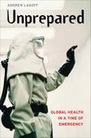 Unprepared: Global Health in a Time of Emergency 0520295765 Book Cover
