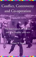 Conflict, Controversy, And Co-operation: The Irish Council Of Churches And 'the Troubles' 1968-1972 1856074382 Book Cover