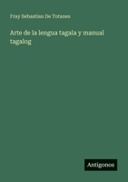 Arte de la lengua tagala y manual tagalog 3388468826 Book Cover
