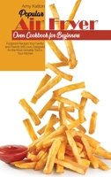 Popular Air Fryer Oven Cookbook For Beginners: Foolproof Recipes Your Family and Friends Will Love, Designed for the Most Versatile Tool in Your Kitchen 1801829705 Book Cover