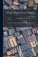 The Private Press: a Study in Idealism: to Which is Added a Bibliography of the Essex House Press 1014571987 Book Cover