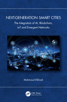 Next-Generation Smart Cities: The Integration of AI, Blockchain, IoT and Emergent Networks 104109454X Book Cover