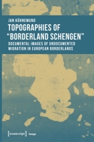 Topographies of "Borderland Schengen": Documental Images of Undocumented Migration in European Borderlands 3837642089 Book Cover