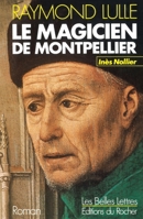 Raymond Lulle: Le magicien de Montpellier 2268010198 Book Cover