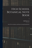 High School Botanical Note Book: Part II. For the Junior and Senior Leaving Examinations; 2 1015364764 Book Cover