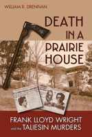 Death in a Prairie House: Frank Lloyd Wright and the Taliesin Murders 0299222144 Book Cover