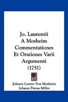 Jo. Laurentii A Mosheim Commentationes Et Orationes Varii Argumenti (1751) 1166214389 Book Cover