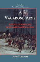 A Vagabond Army: A Novel of Maryland in the American Revolution; Volume Two of the Old Line Chronicles 0788446207 Book Cover