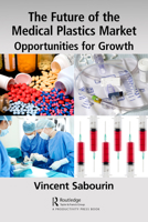 The Future of the Medical Plastics Market: Opportunities for Growth 1032080914 Book Cover