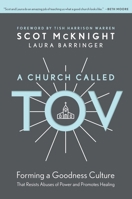 A Church Called Tov: Forming a Goodness Culture That Resists Abuses of Power and Promotes Healing 1640917861 Book Cover