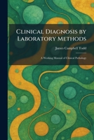 Clinical Diagnosis by Laboratory Methods: A Working Manual of Clinical Pathology 1025561031 Book Cover