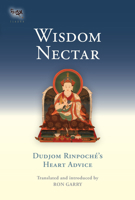 Wisdom Nectar: Dudjom Rinpoche's Heart Advice (Tsadra Foundation) 1645473147 Book Cover