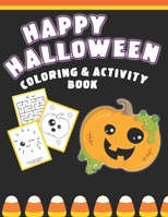 Happy Halloween Coloring And Activity Book: Cute & Fun Activities For Toddlers (Coloring Pages, Mazes, Dot to Dot) 1689224932 Book Cover