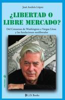 ¿Libertad o libre mercado? Del consenso de Washington a Vargas Llosa y las fundaciones neoliberales (Conjuras nº 16) 1502594072 Book Cover