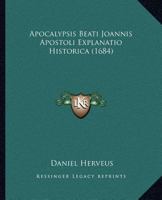 Apocalypsis Beati Joannis Apostoli Explanatio Historica (1684) 1166489965 Book Cover