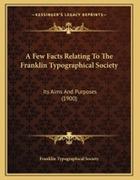 A Few Facts Relating To The Franklin Typographical Society: Its Aims And Purposes 1169556922 Book Cover