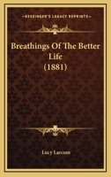 Breathings Of The Better Life 1104042134 Book Cover