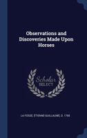 Observations and Discoveries Made Upon Horses 1340272105 Book Cover