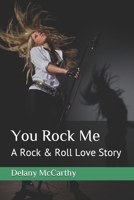 You Rock Me: A Rock & Roll Love Story B08W7R1DXD Book Cover